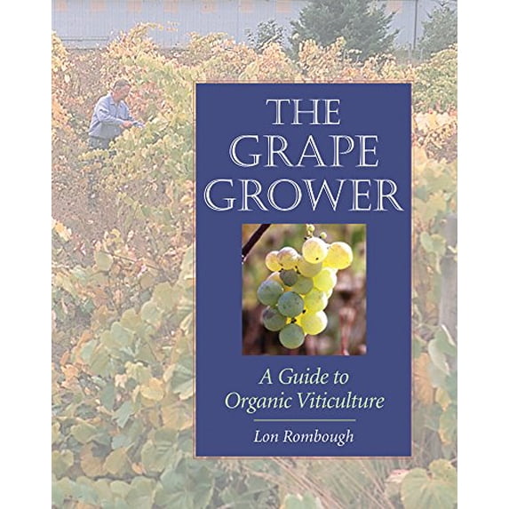 Pre-Owned The Grape Grower: A Guide to Organic Viticulture (Paperback) 1890132829 9781890132828