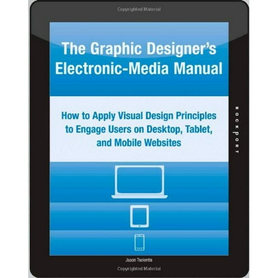 Pre-Owned The Graphic Designer's Electronic-Media Manual: How to Apply Visual Design Principles to Engage Users on Desktop, Tablet, and Mobile Websites (Paperback) 1592537782 9781592537785