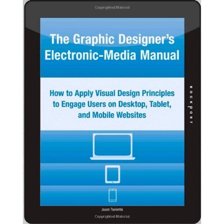 Pre-Owned The Graphic Designer s Electronic-Media Manual: How to Apply Visual Design Principles to Engage Users on Desktop Tablet and Mobile Websites (Paperback) 1592537782 9781592537785