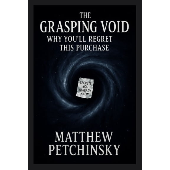 The Grasping Void: Why You'll Regret This Purchase, (Paperback)
