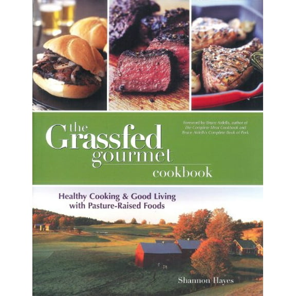 Pre-Owned The Grassfed Gourmet Cookbook: Healthy Cooking & Good Living with Pasture Raised Foods (Paperback) 0967367026 9780967367026