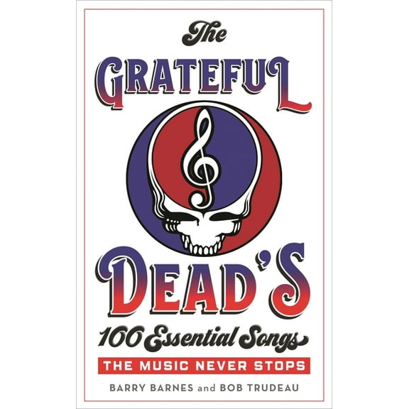 The Grateful Dead's 100 Essential Songs: The Music Never Stops, (Hardcover)