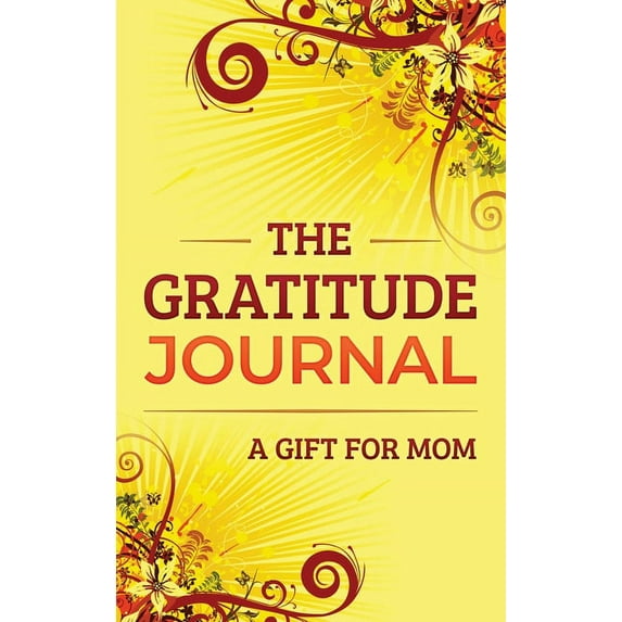 The Gratitude Journal: A Gift for Mom, (Hardcover)