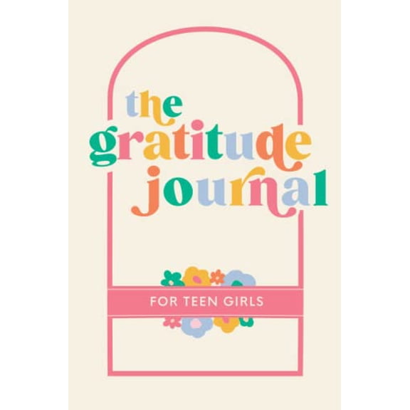 Pre-Owned The Gratitude Journal for Teen Girls: 90 Days of Activities, Prompts and Affirmations to Encourage Self Love and Celebrate Lifes Everyday Moments Paperback