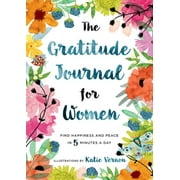 KATHERINE FURMAN; KATIE VERNON The Gratitude Journal for Women : Find Happiness and Peace in 5 Minutes a Day (Paperback)