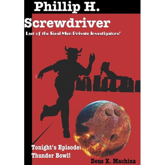 The Gratuitous Adventures of Phillip H. Screwdriver, Last of the Real Men Private Investigators! Thunder Bowl!, (Paperback)