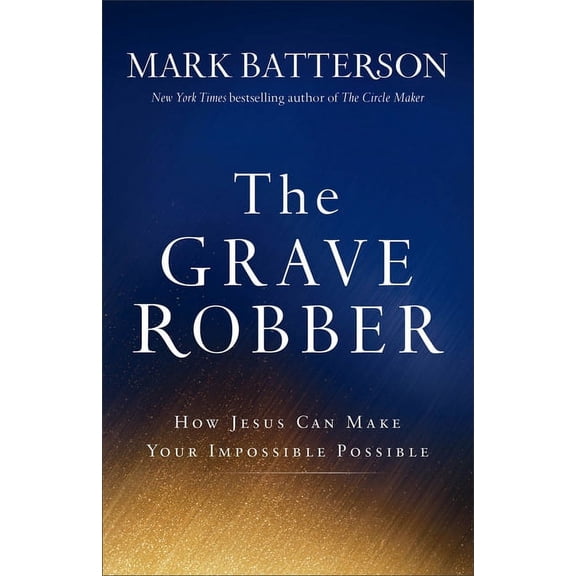 The Grave Robber: How Jesus Can Make Your Impossible Possible, (Paperback)