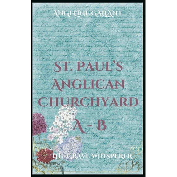 The Grave Whisperer St. Paul's Anglican Churchyard A-B, (Paperback)