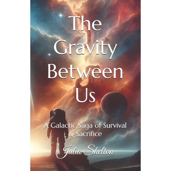 The Gravity Between Us: A Galactic Saga of Survival & Sacrifice, (Paperback)