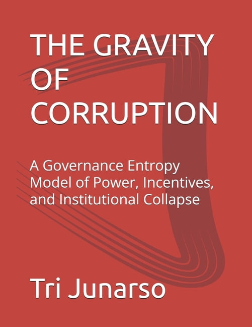 The Gravity of Corruption: A Governance Entropy Model of Power, Incentives, and Institutional Collapse, (Paperback)