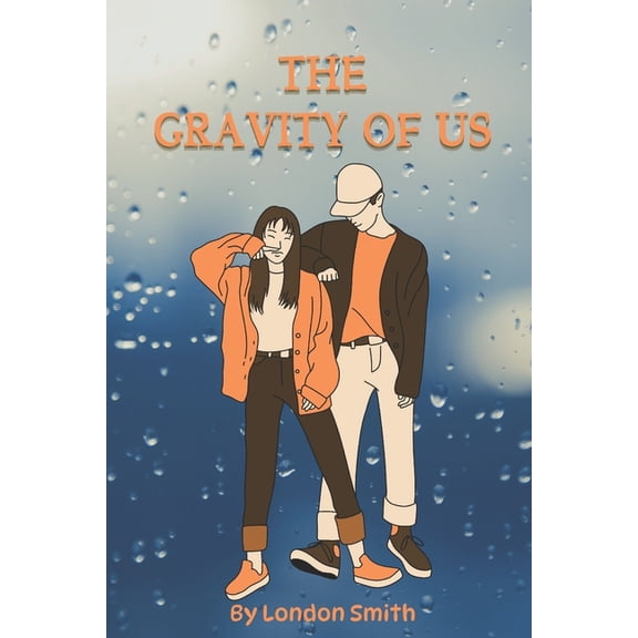 The Gravity of Us: Two High School Seniors Navigate Love, Ambition, and Dreams Beyond the Stars, (Paperback)