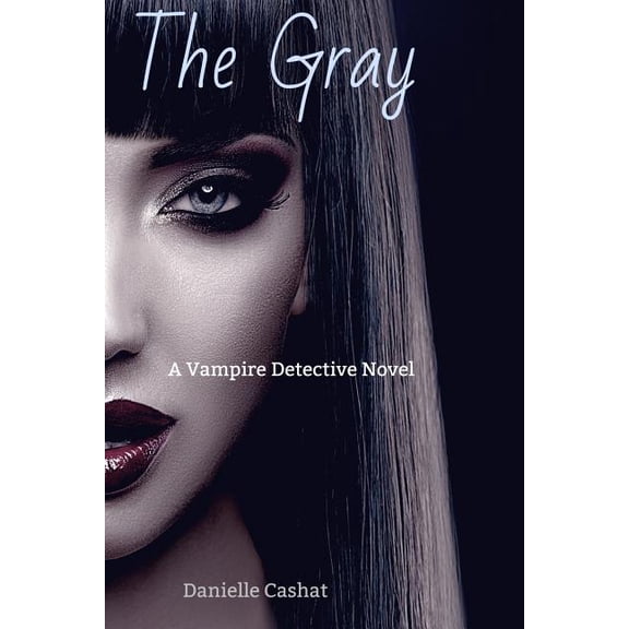The Gray: A Vampire Detective Novel Paperback 1077262353 9781077262355 Danielle Cashat