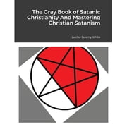 The Gray Book of Satanic Christianity And Mastering Christian Satanism, Paperback