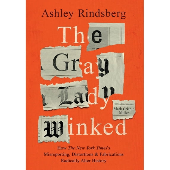 The Gray Lady Winked: How the New York Times's Misreporting, Distortions and Fabrications Radically Alter History, (Hardcover)