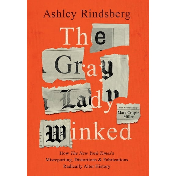 The Gray Lady Winked: How the New York Times's Misreporting, Distortions and Fabrications Radically Alter History, (Hardcover)