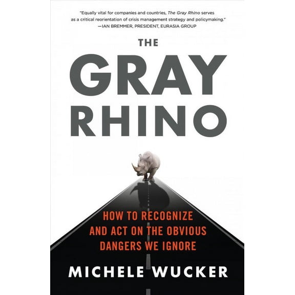 Pre-Owned The Gray Rhino: How to Recognize and Act on the Obvious Dangers We Ignore (Hardcover) 125005382X 9781250053824