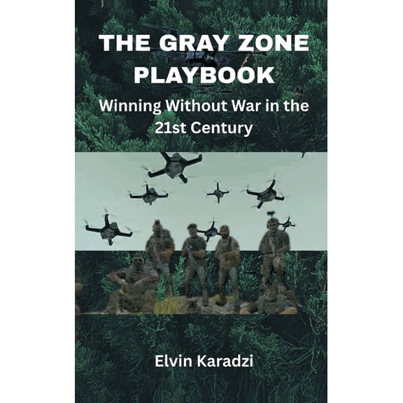 The Gray Zone Playbook: Winning Without War in the 21st Century, (Hardcover)