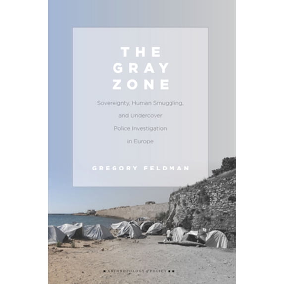 Pre-Owned The Gray Zone: Sovereignty, Human Smuggling, and Undercover Police Investigation in Europe (Hardcover 9780804799225) by Gregory Feldman