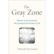 Pre-Owned The Gray Zone: When Life Support No Longer Supports Life (Paperback) 1592989802 9781592989805