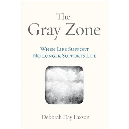 Pre-Owned The Gray Zone: When Life Support No Longer Supports Life (Paperback) 1592989802 9781592989805