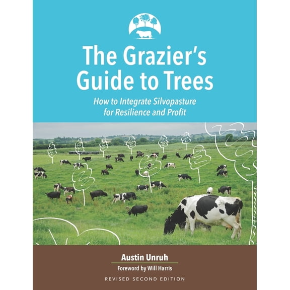 The Grazier's Guide to Trees: How to Integrate Silvopasture for Resilience and Profit, (Paperback)