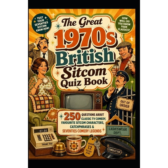 Cool Quiz Books The Great 1970s British Sitcom Quiz Book: 250 Questions About Classic TV Comedy, Favourite Sitcom Characters, Catchphras, (Paperback)