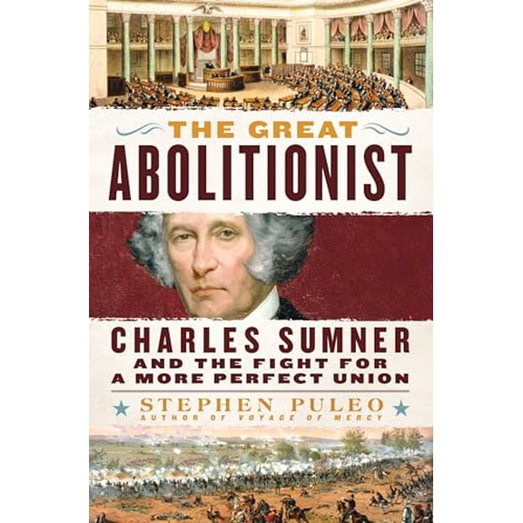 Pre-Owned The Great Abolitionist: Charles Sumner and the Fight for a More Perfect Union (Hardcover) 1250276276 9781250276278