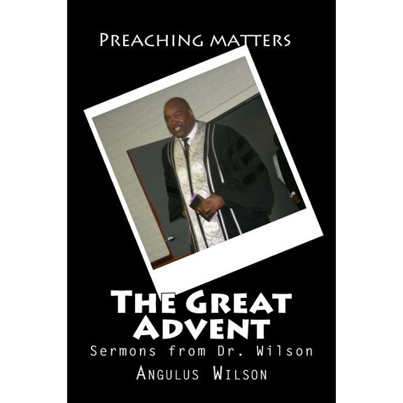 The Great Advent : Sermons from Dr. Wilson (Paperback)
