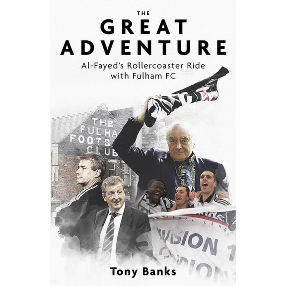 The Great Adventure : Al-Fayeds Rollercoaster Ride with Fulham FC (Hardcover)