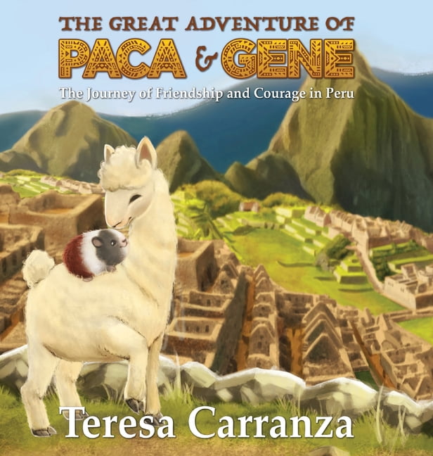 The Great Adventure of Paca & Gene: The Journey of Friendship and Courage in Peru, (Hardcover)