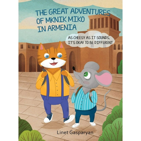 The Great Adventures of Mknik Miko in Armenia: As Cheesy as It Sounds, It's Okay to Be Different, (Hardcover)
