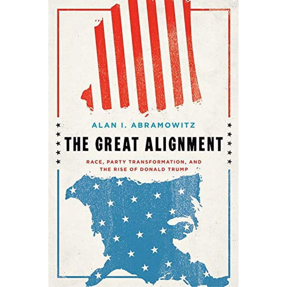 Pre-Owned The Great Alignment: Race, Party Transformation, and the Rise of Donald Trump (Paperback) 0300245734 9780300245738