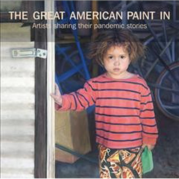 Pre-Owned The Great American Paint In : Artists Sharing Their Pandemic Stories (Hardcover)