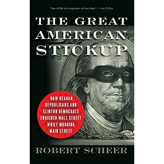Pre-Owned The Great American Stickup: How Reagan Republicans and Clinton Democrats Enriched Wall Street While Mugging Main Street (Paperback) 1568584342 9781568584348