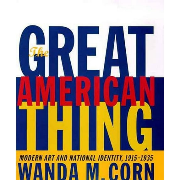 Pre-Owned The Great American Thing: Modern Art and National Identity, 1915-1935 (Hardcover) 0520210492 9780520210493