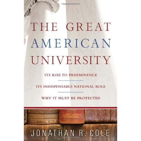Pre-Owned The Great American University: Its Rise to Preeminence, Its Indispensable National Role, Why It Must Be Protected (Hardcover) 1586484087 9781586484088