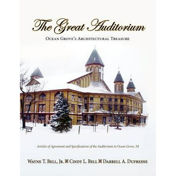 The Great Auditorium, Ocean Grove's Architectural Treasure (Paperback) by Jr Wayne T Bell, Cindy L Bell, Darrell A DuFresne