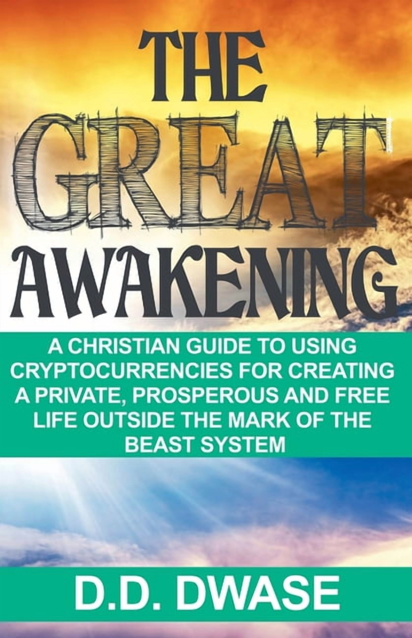 The Great Awakening: A Christian Guide To Using Cryptocurrencies For Creating A Private, Prosperous And Free Life Outsid, (Paperback)