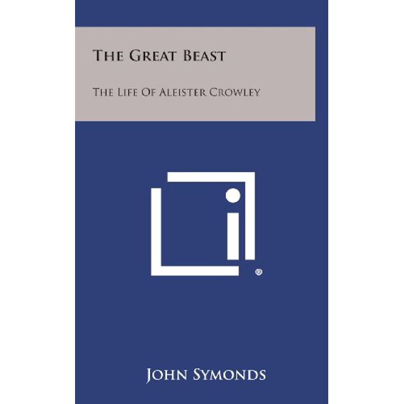 The Great Beast: The Life of Aleister Crowley Hardcover 125877268X 9781258772680 John Symonds