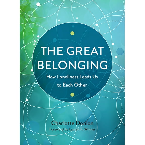 The Great Belonging: How Loneliness Leads Us to Each Other, (Paperback)
