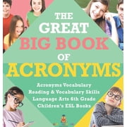 The Great Big Book of Acronyms Acronyms Vocabulary Reading & Vocabulary Skills Language Arts 6th Grade Childrens ESL Bo, Hardcover