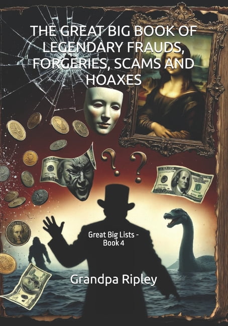 The Great Big List Books The Great Big Book of Legendary Frauds, Forgeries, Scams and Hoaxes: Great Big Lists - Book 4, Book 4, (Paperback)