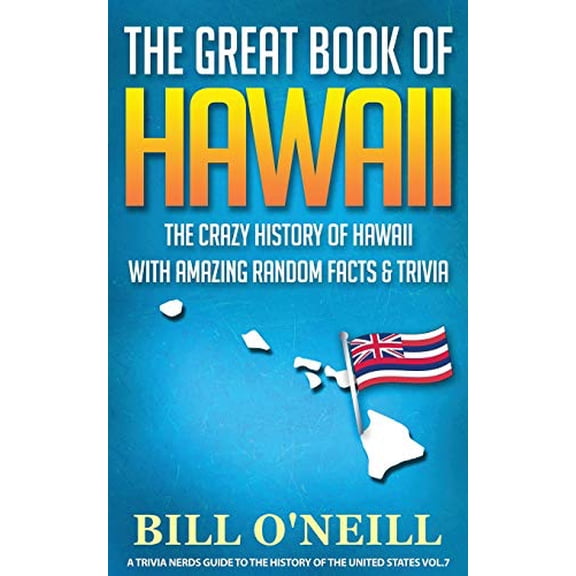 Pre-Owned The Great Book of Hawaii: The Crazy History of Hawaii with Amazing Random Facts & Trivia (A Trivia Nerds Guide to the History of the Us) (VOL.7), 9781648450082, 1648450083, Paperback,