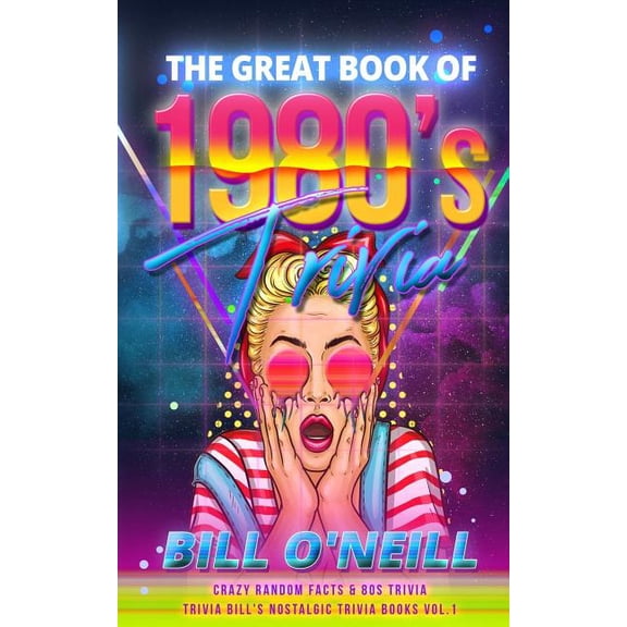The Great Book of 1980s Trivia: Crazy Random Facts & 80s Trivia (Paperback) by Bill O'Neill