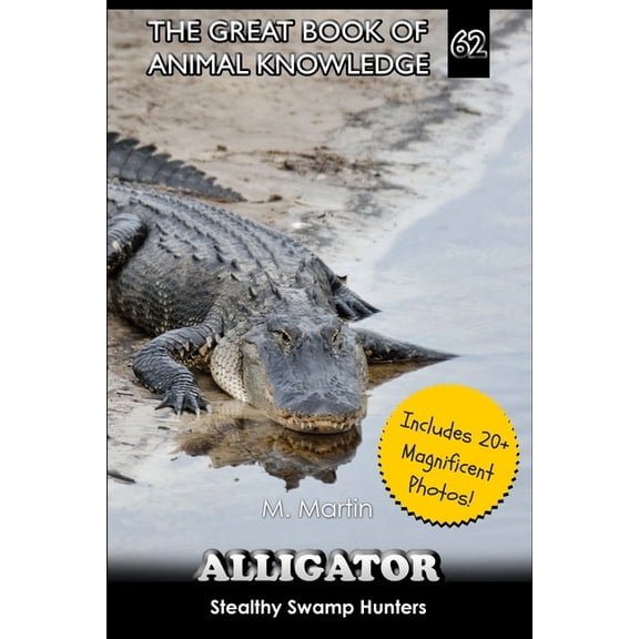 The Great Book of Animal Knowledge (Incl Alligators: Stealthy Swamp Hunters, (Paperback)