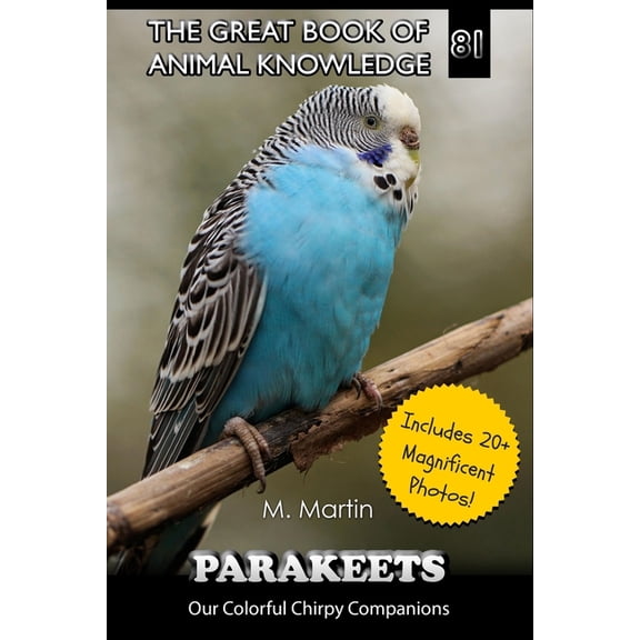 The Great Book of Animal Knowledge (Pack Parakeets: Our Colorful Chirpy Companions, Book 81, (Paperback)