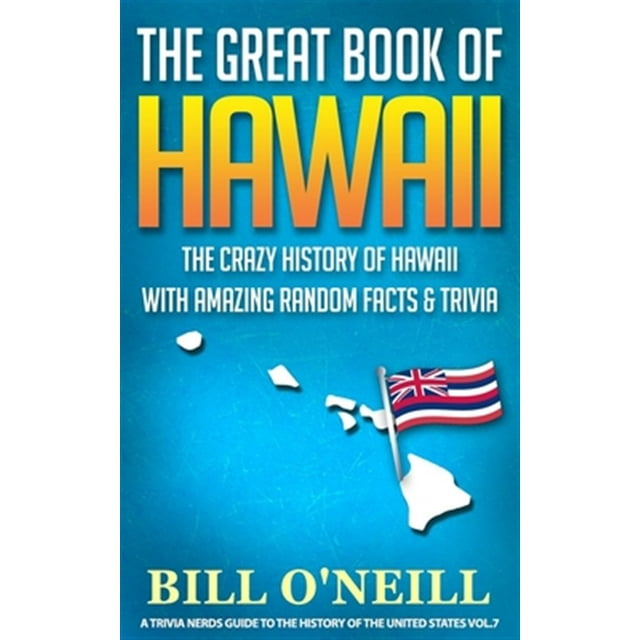 The Great Book of Hawaii: The Crazy History of Hawaii with Amazing Random Facts & Trivia