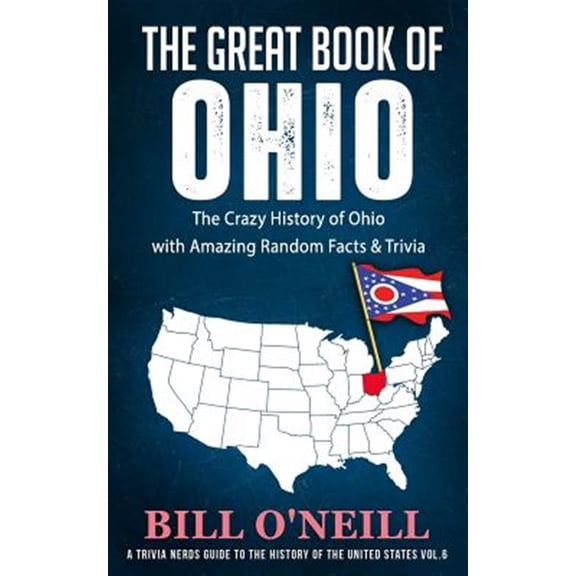 The Great Book of Ohio: The Crazy History of Ohio with Amazing Random Facts & Trivia