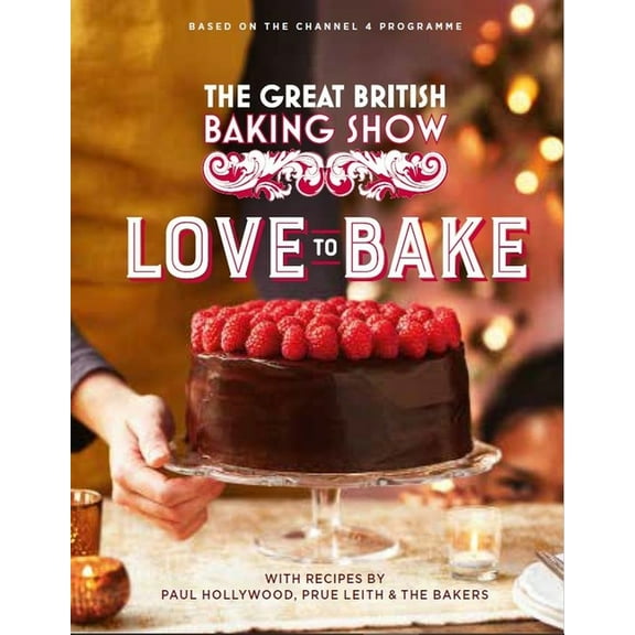 The Great British Baking Show: Love to Bake, (Hardcover)