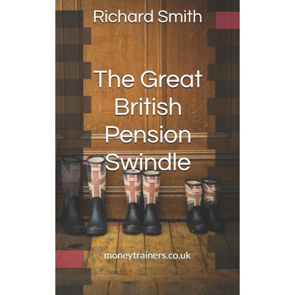 The Great British Pension Swindle : And What It's Doing to Your Future Plus How to Make Sure You Don't Go Down with It. (Paperback)
